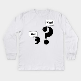 Wait What comma question mark Kids Long Sleeve T-Shirt